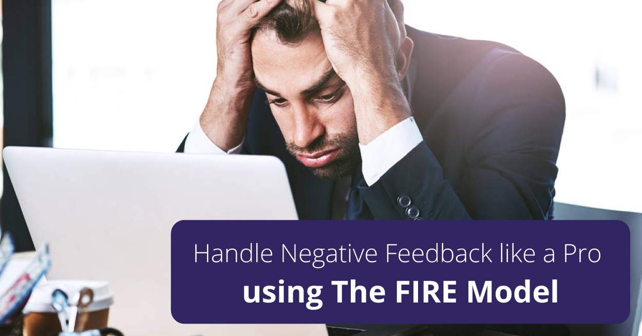Handle Harsh Feedback Like A Pro Using The FIRE Model