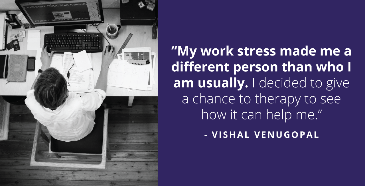 Here’s How Therapy Helped Vishal To Get Over Work Stress