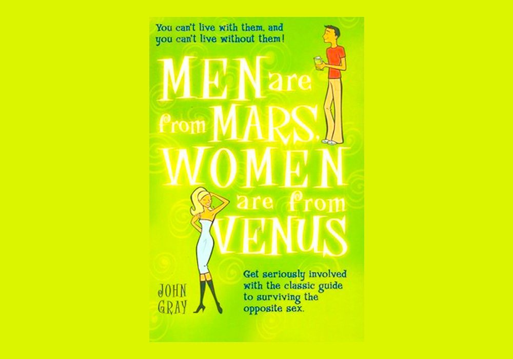 Men from Mars, Women from Venus by John Gray. Women's needs vs