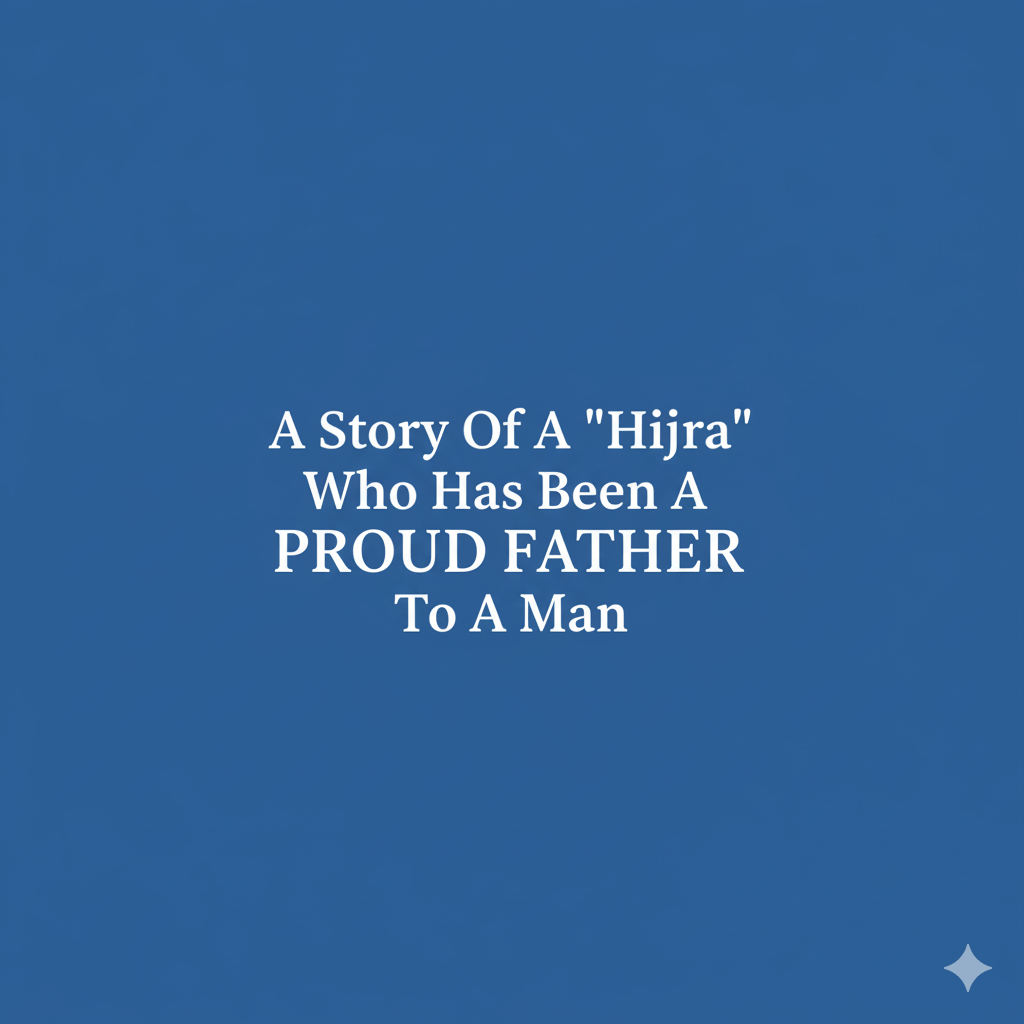 A Story Of A “Hijra” Who Has Been A Proud Father To A Man