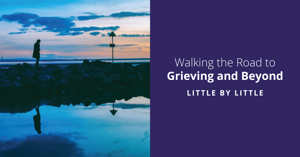 Walking the Road to Grieving and Beyond
