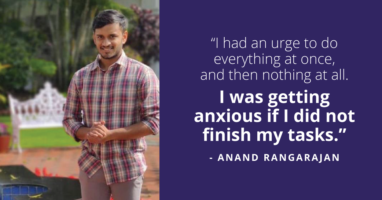 Anand's story on how decluttering his thoughts helped him achieve the calmness in the chaos.