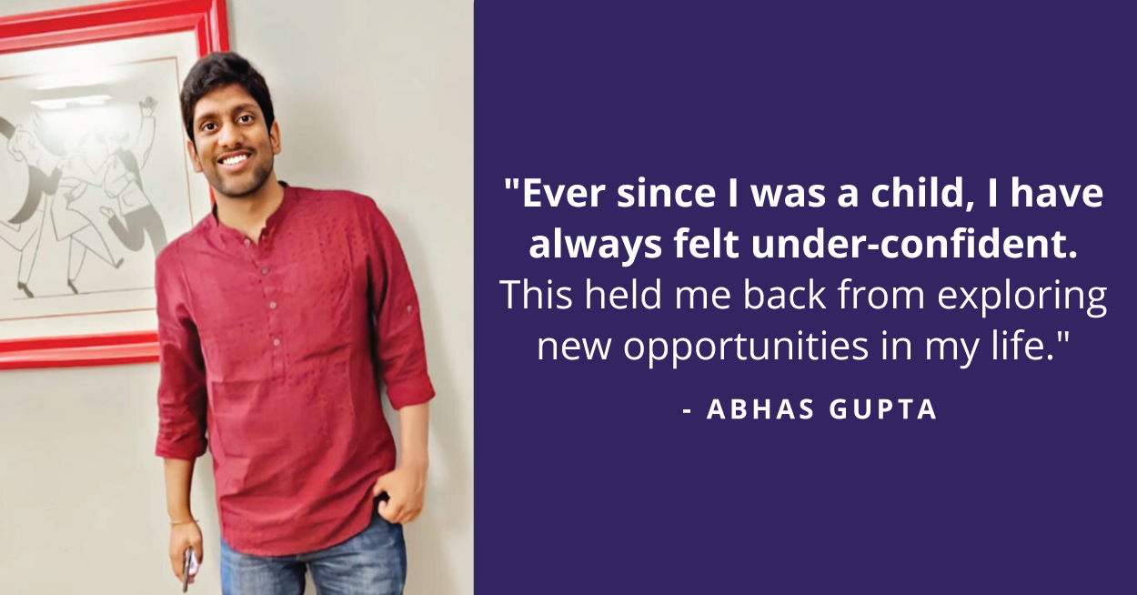 Overcoming self-doubt and fear through confidence: Story of Abhas Gupta.