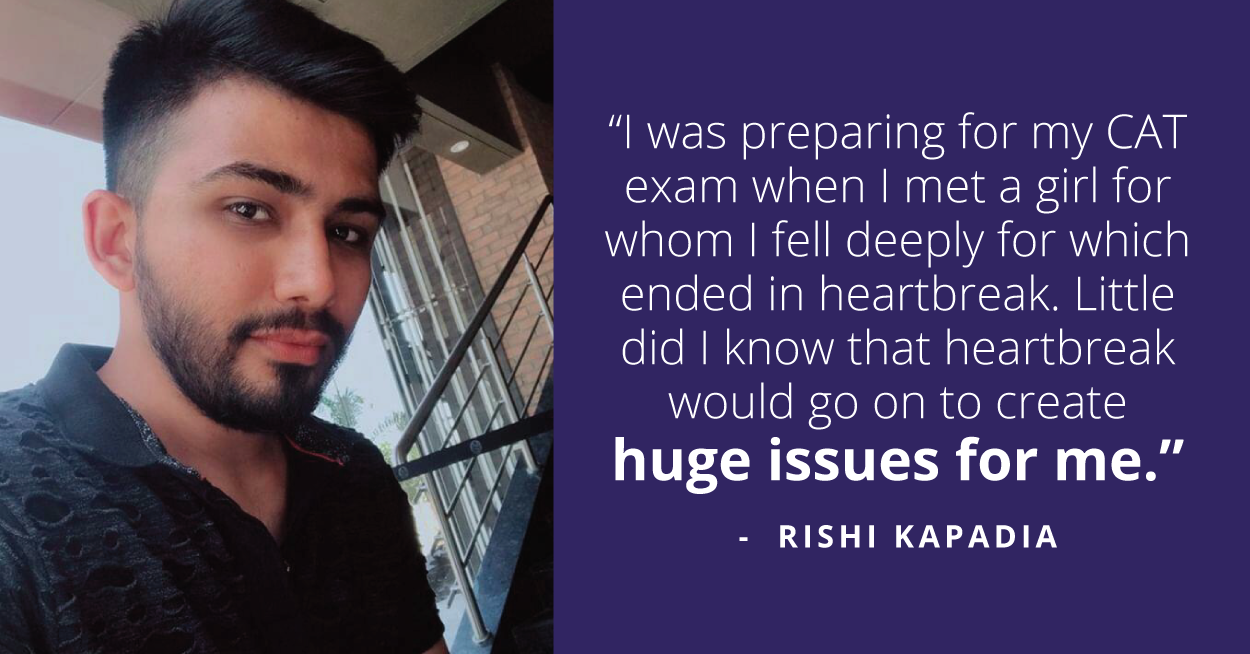 Rishi was going through extreme impulsive thoughts about the good moments of relation and bad moments of heartbreak every 2-3 hours and started losing control of his mind.
