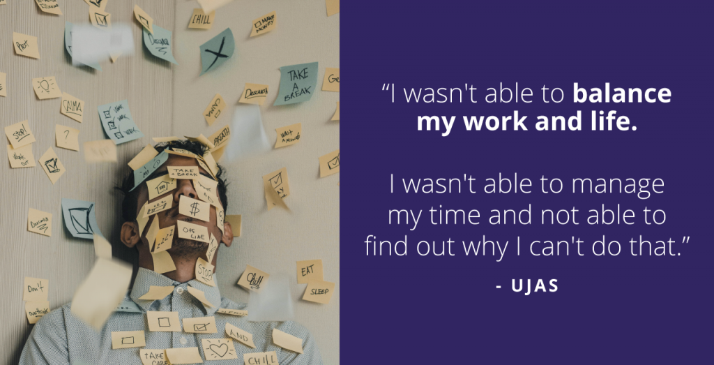 Ujas Aced Work-Life Balance With Willpower and a Coach