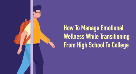 How To Manage Emotional Wellness While Transitioning From High School To College
