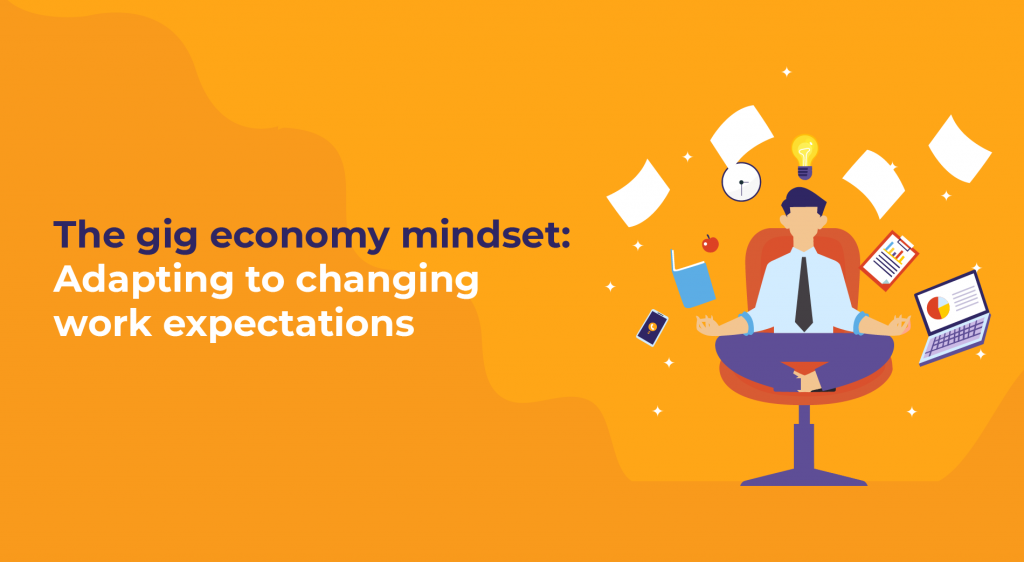 Embracing the Gig Economy Mindset: Adapting to Changing Work Expectations