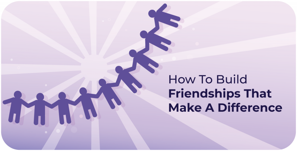 How to build friendships that make a  difference