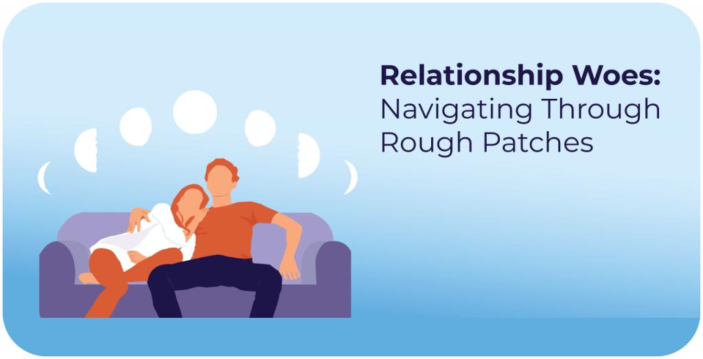 Relationship woes: Navigating through rough patches