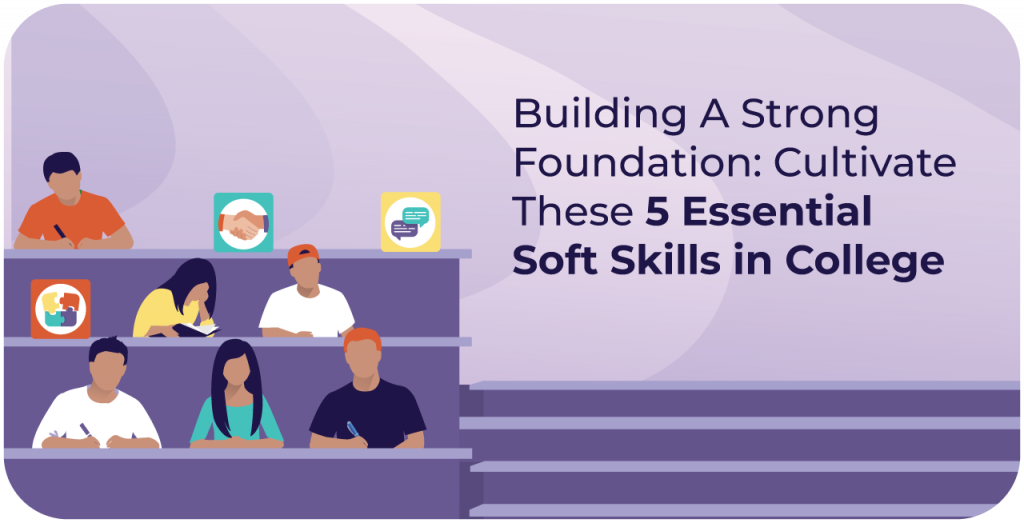 Thrive in College and Beyond with These 5 Soft Skills