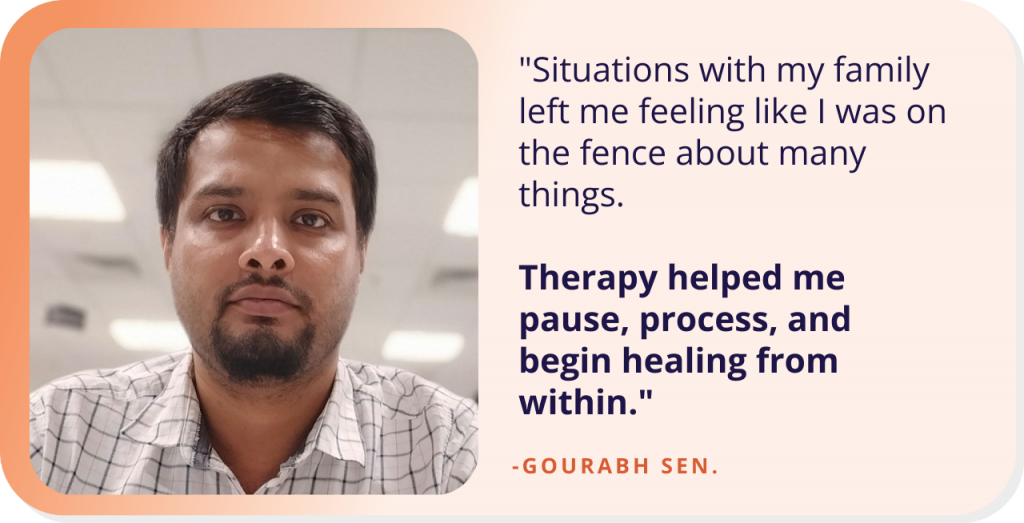 Gourabh’s Story of Rebuilding Trust and Finding Clarity Through Therapy